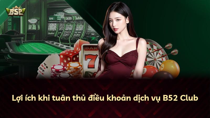 Lợi ích khi tuân thủ điều khoản dịch vụ B52 Club