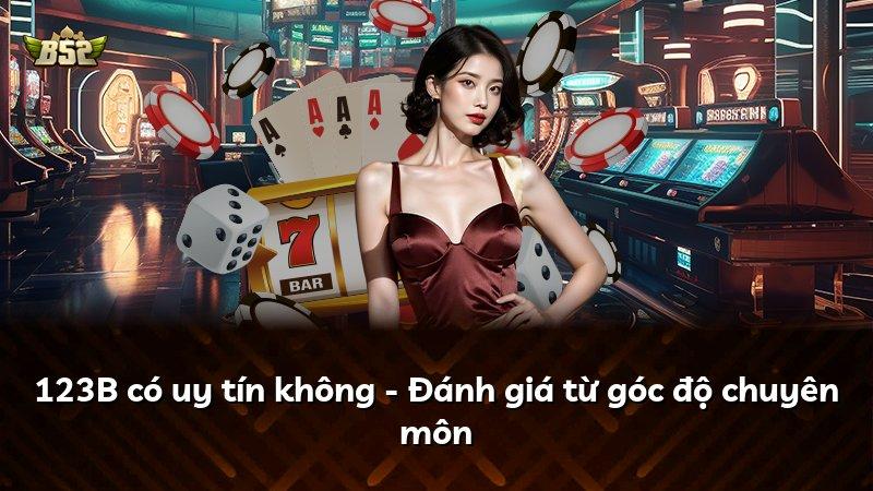 123B có uy tín không - Đánh giá từ góc độ chuyên môn
