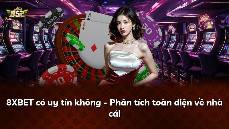 8XBET có uy tín không - Phân tích toàn diện về nhà cái