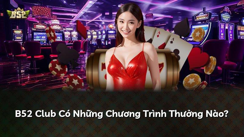 B52 Club Có Những Chương Trình Thưởng Nào?