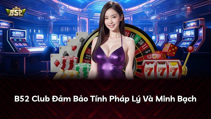 B52 Club Đảm Bảo Tính Pháp Lý Và Minh Bạch