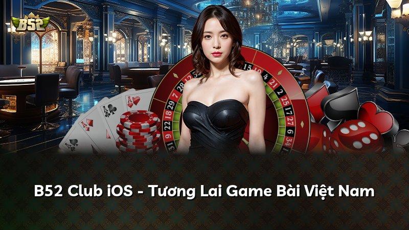 B52 Club iOS - Tương Lai Game Bài Việt Nam