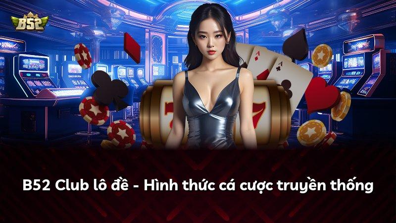 B52 Club lô đề - Hình thức cá cược truyền thống