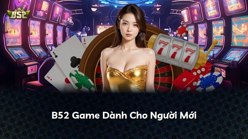 B52 Game Dành Cho Người Mới