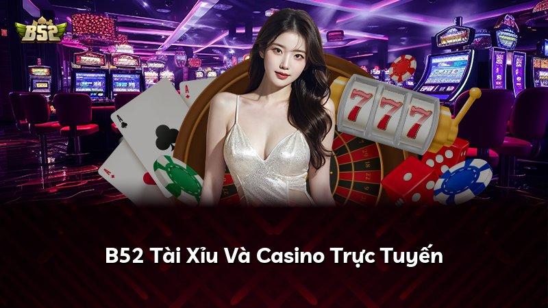 B52 Tài Xỉu Và Casino Trực Tuyến