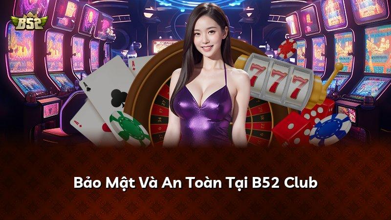 Bảo Mật Và An Toàn Tại B52 Club