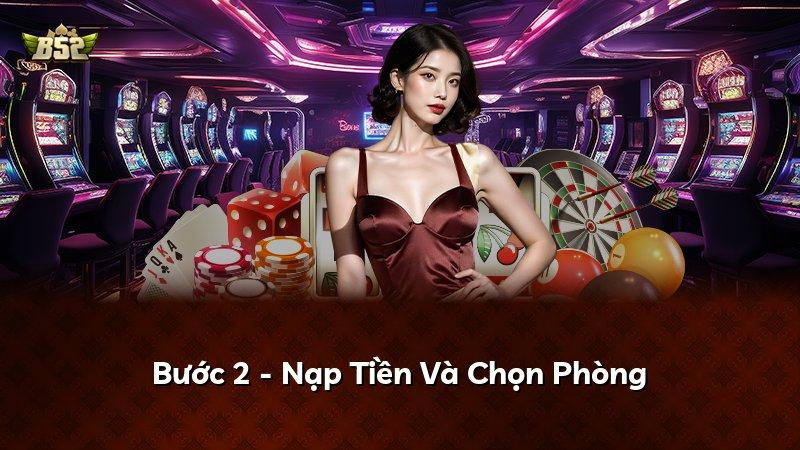 Bước 2 - Nạp Tiền Và Chọn Phòng