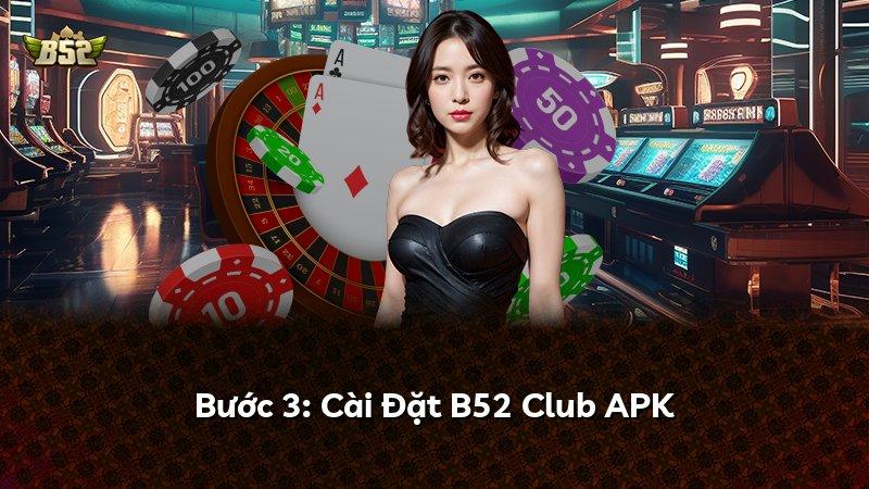 Bước 3: Cài Đặt B52 Club APK