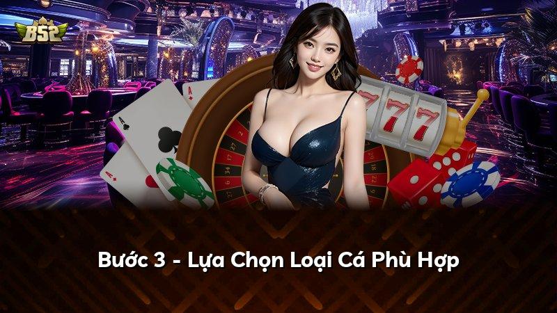 Bước 3 - Lựa Chọn Loại Cá Phù Hợp