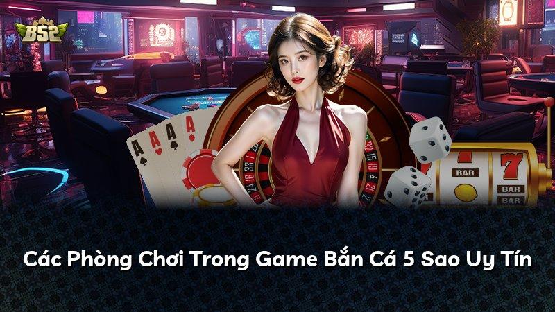Các Phòng Chơi Trong Game Bắn Cá 5 Sao Uy Tín