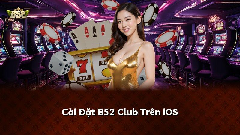 Cài Đặt B52 Club Trên iOS