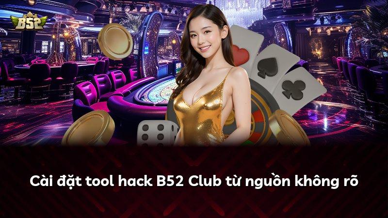 Cài đặt tool hack B52 Club từ nguồn không rõ