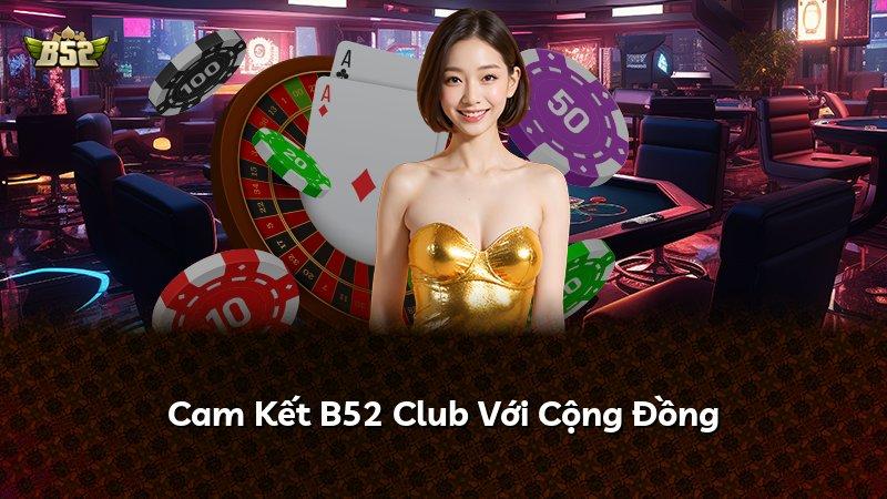 Cam Kết B52 Club Với Cộng Đồng
