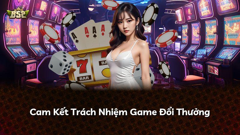 Cam Kết Trách Nhiệm Game Đổi Thưởng