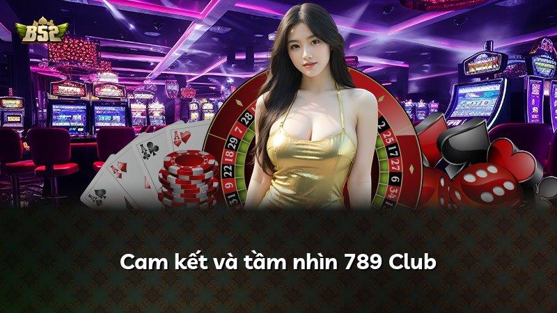 Cam kết và tầm nhìn 789 Club