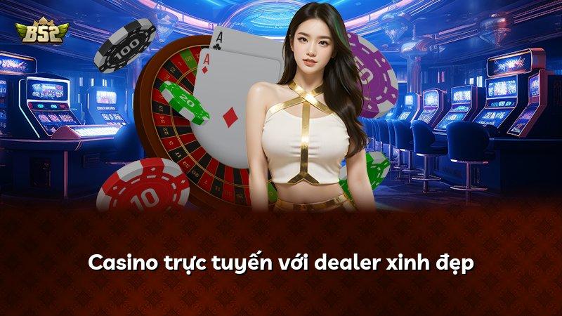 Casino trực tuyến với dealer xinh đẹp