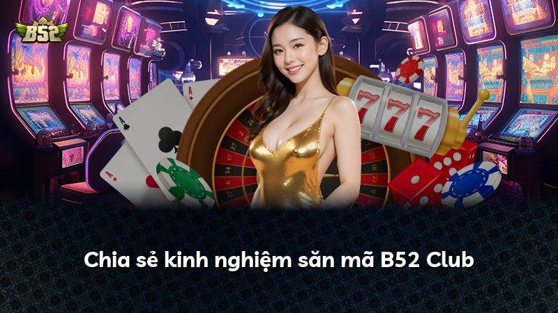 Chia sẻ kinh nghiệm săn mã B52 Club