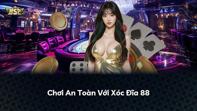 Chơi An Toàn Với Xóc Đĩa 88