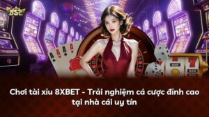 Chơi tài xỉu 8XBET – Trải nghiệm cá cược đỉnh cao tại nhà cái uy tín