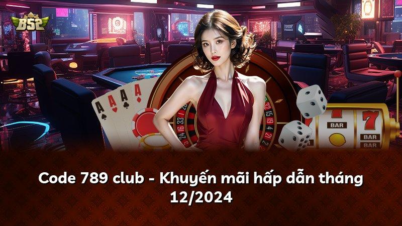 Code 789 club - Khuyến mãi hấp dẫn tháng 12/2024