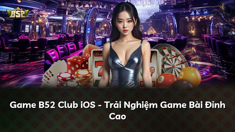 Game B52 Club iOS - Trải Nghiệm Game Bài Đỉnh Cao