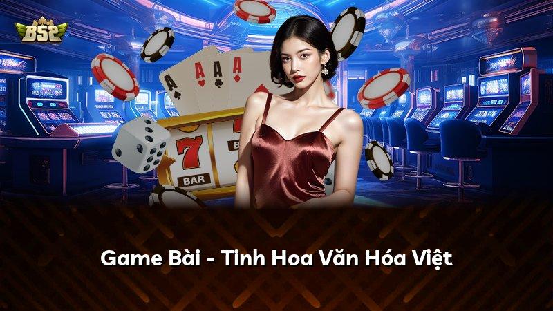 Game Bài - Tinh Hoa Văn Hóa Việt