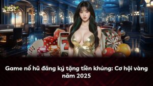 Game nổ hũ đăng ký tặng tiền khủng: Cơ hội vàng năm 2025