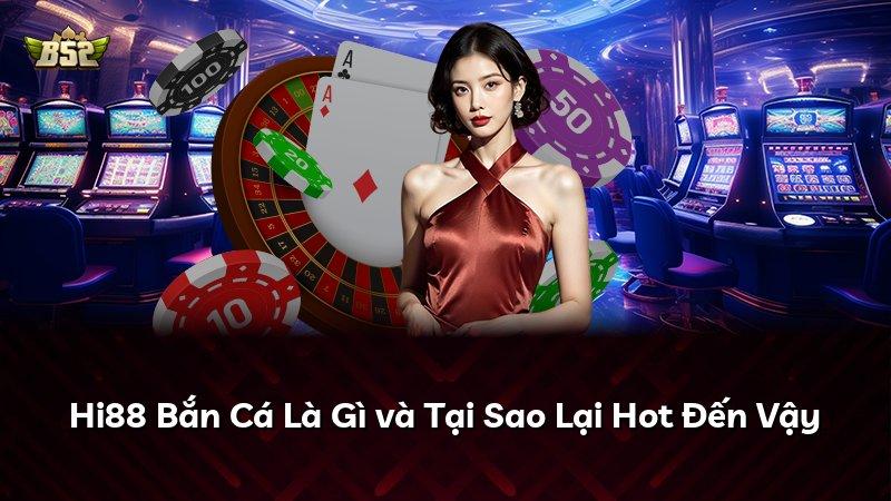 Hi88 Bắn Cá Là Gì và Tại Sao Lại Hot Đến Vậy