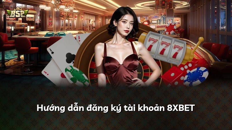 Hướng dẫn đăng ký tài khoản 8XBET