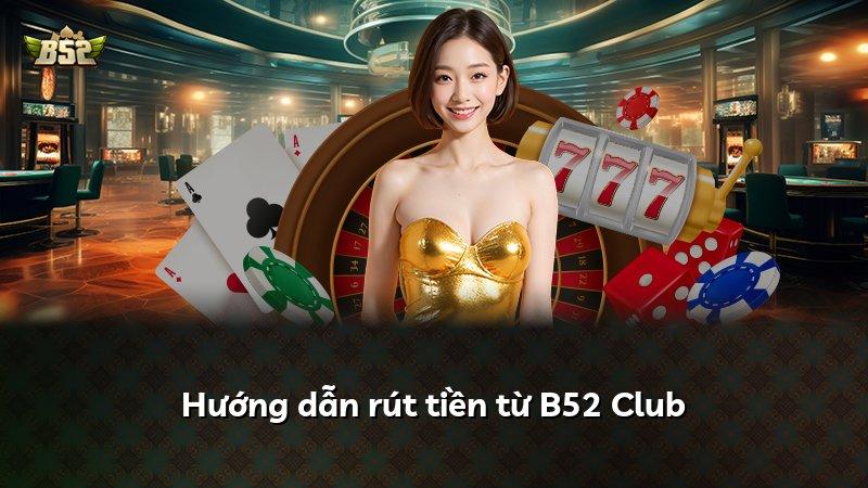 Hướng dẫn rút tiền từ B52 Club