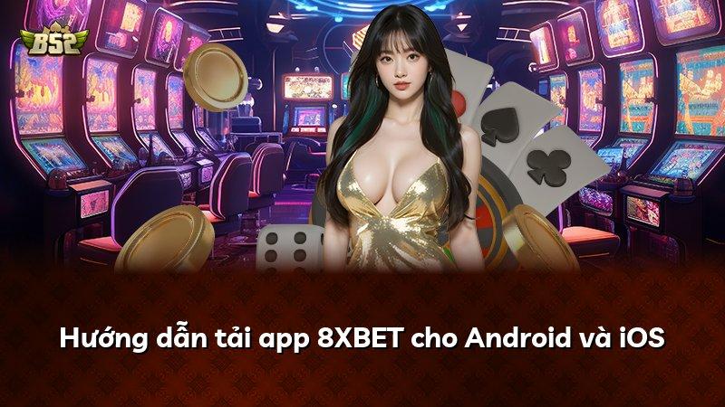 Hướng dẫn tải app 8XBET cho Android và iOS