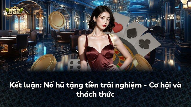 Kết luận: Nổ hũ tặng tiền trải nghiệm - Cơ hội và thách thức