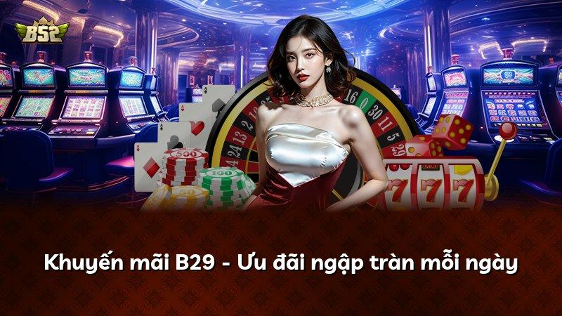 Khuyến mãi B29 - Ưu đãi ngập tràn mỗi ngày