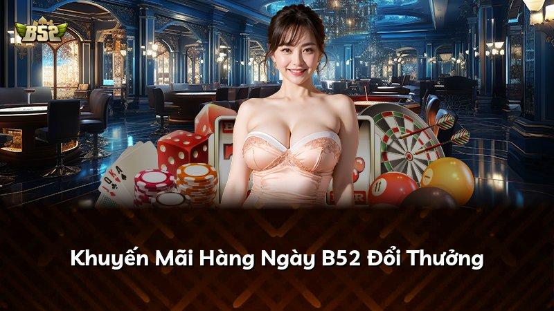 Khuyến Mãi Hàng Ngày B52 Đổi Thưởng