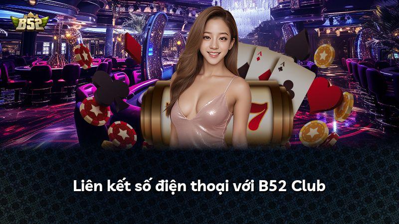 Liên kết số điện thoại với B52 Club