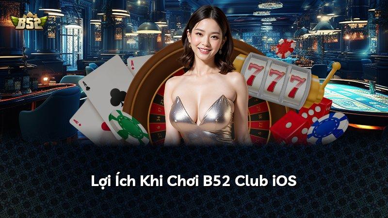 Lợi Ích Khi Chơi B52 Club iOS