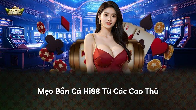 Mẹo Bắn Cá Hi88 Từ Các Cao Thủ