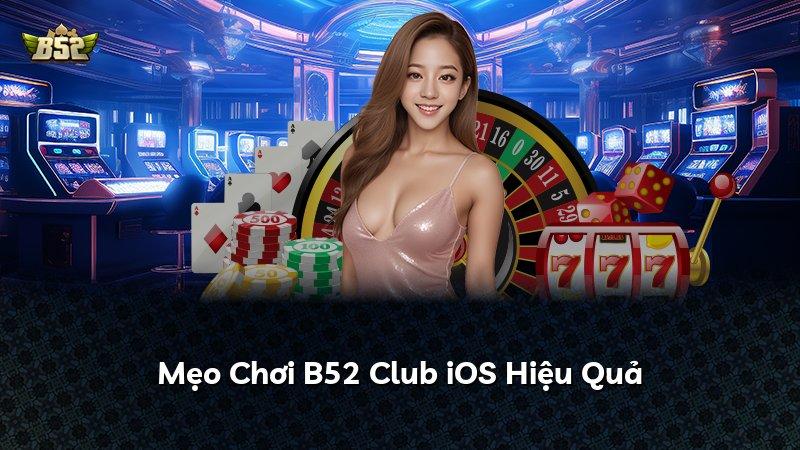 Mẹo Chơi B52 Club iOS Hiệu Quả