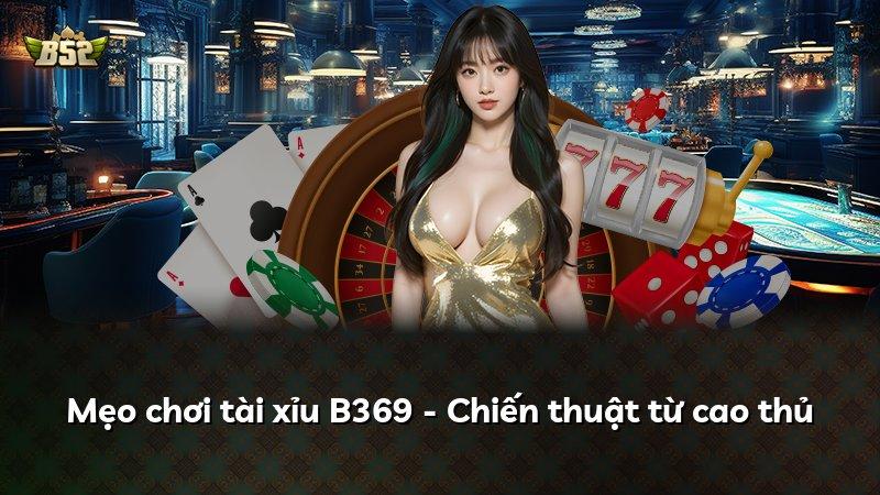 Mẹo chơi tài xỉu B369 - Chiến thuật từ cao thủ