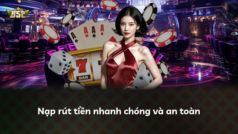 Nạp rút tiền nhanh chóng và an toàn
