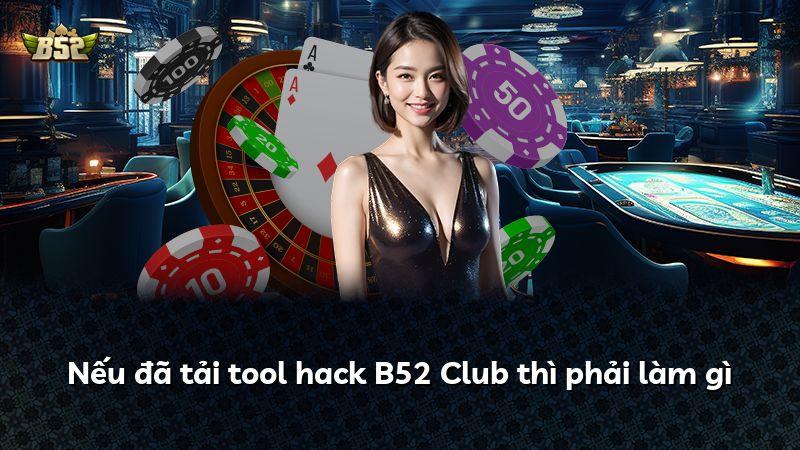 Nếu đã tải tool hack B52 Club thì phải làm gì