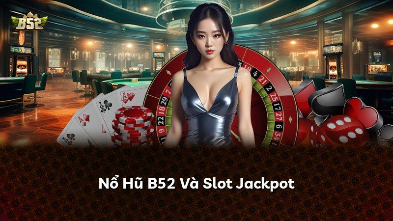 Nổ Hũ B52 Và Slot Jackpot