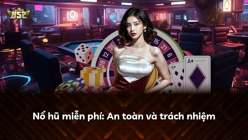 Nổ hũ miễn phí: An toàn và trách nhiệm