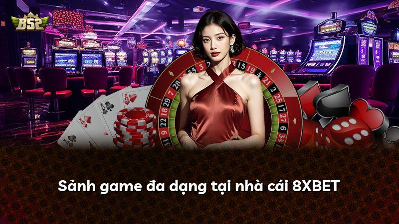 Sảnh game đa dạng tại nhà cái 8XBET