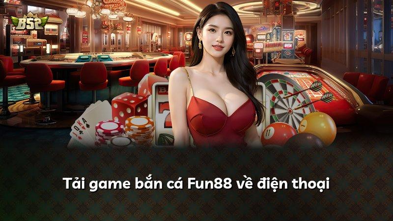 Tải game bắn cá Fun88 về điện thoại