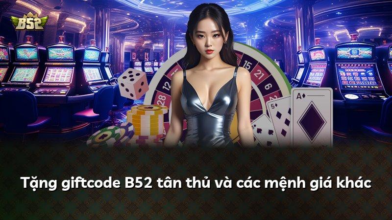 Tặng giftcode B52 tân thủ và các mệnh giá khác