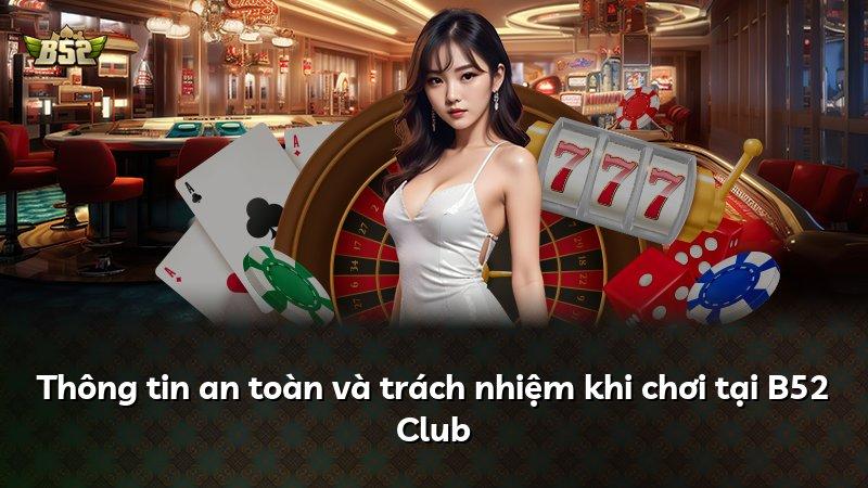 Thông tin an toàn và trách nhiệm khi chơi tại B52 Club