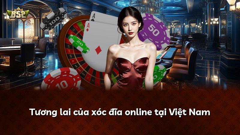 Tương lai của xóc đĩa online tại Việt Nam