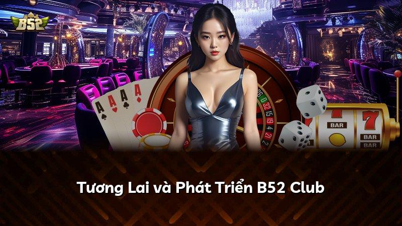 Tương Lai và Phát Triển B52 Club