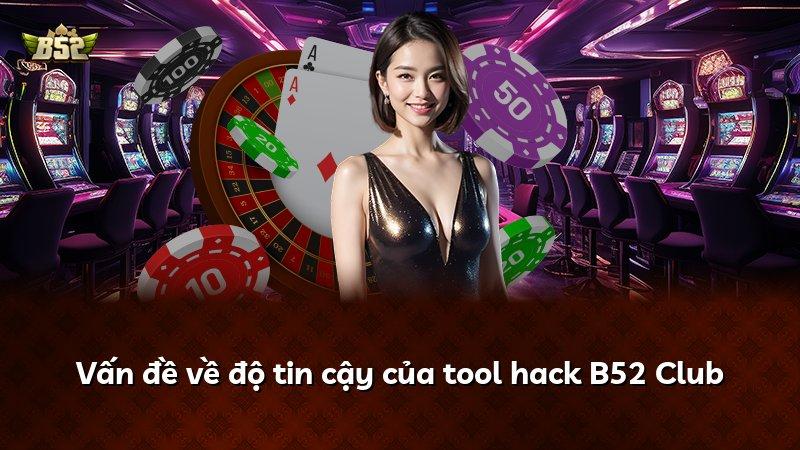 Vấn đề về độ tin cậy của tool hack B52 Club